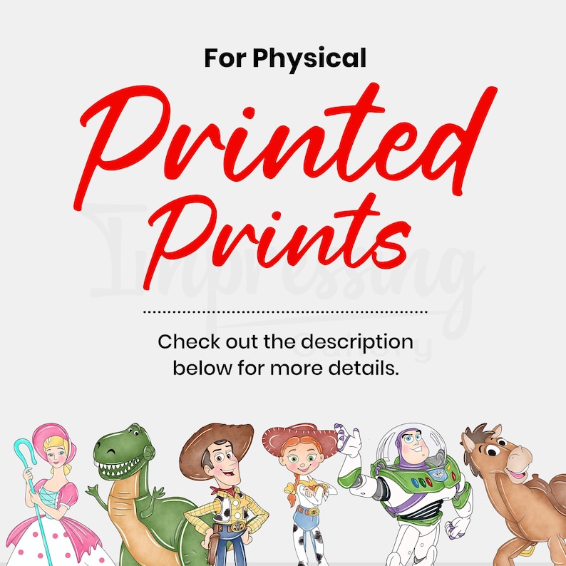 Peut inclure: Image avec le texte "For Physical Printed Prints" en script rouge. En dessous, des illustrations de personnages de la franchise Toy Story, dont Bo Peep, Rex, Woody, Jessie, Buzz Lightyear et Bullseye.