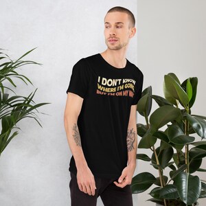 I Don't Know Where I'm Going but I'm on my Way T-Shirt, Retro Adventure Shirt for Travelers, Vintage Nomad Tee, Road Trip Shirt, Travel Tee