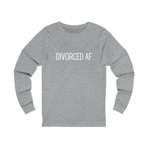 Divorced AF Unisex Jersey Long Sleeve Tee | Sassy Gift