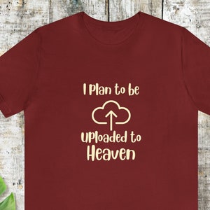 I plan to upload to Heaven - tshirt, funny shirt, Heaven quote , tshirt, unisex shirt, gift for him her,birthday