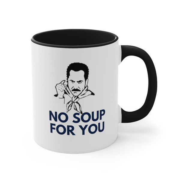No Soup for you, TV Quote,Coffee Mug , funny coffee mug, black mug, Tea Cup , Present ,coffee lover, sarcastic mug,11oz mug,gift