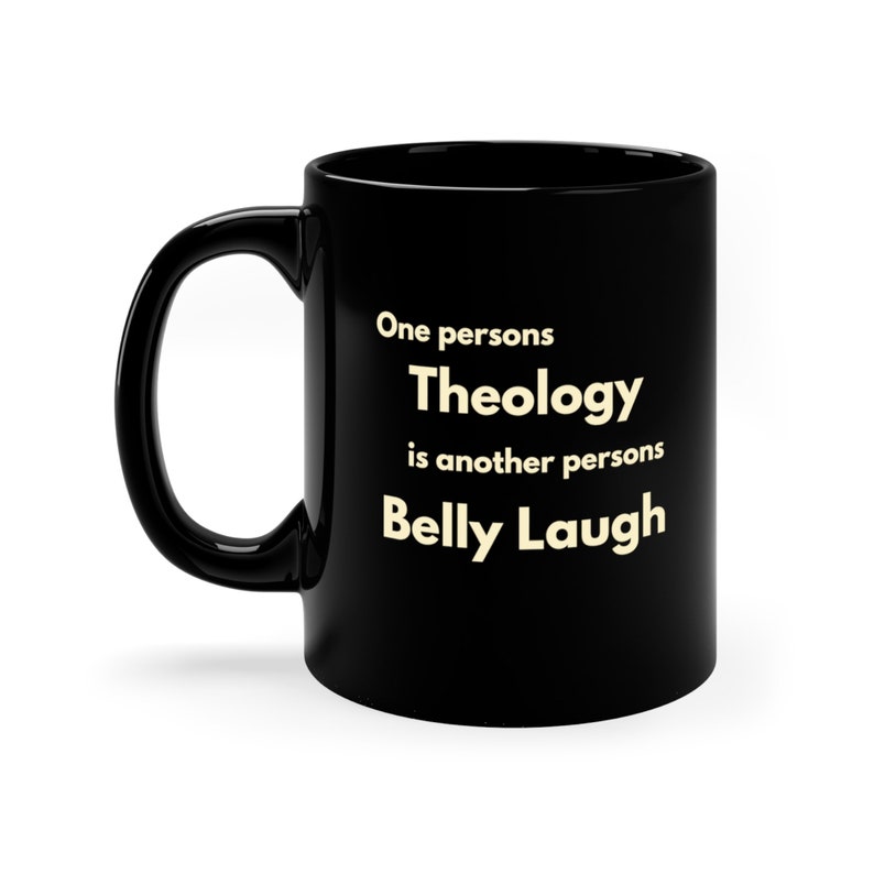 La teologia è un'altra persona risata di pancia, tazza di caffè, tazza di caffè divertente, tazza nera, tazza di tè, regalo, amante del caffè, tazza sarcastica, tazza da 11 once immagine 3