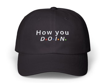 How you Doin Embroidered Dad Hat , Embroidered Unisex Hat, Dad Cap, Adjustable Baseball Cap Gift idea
