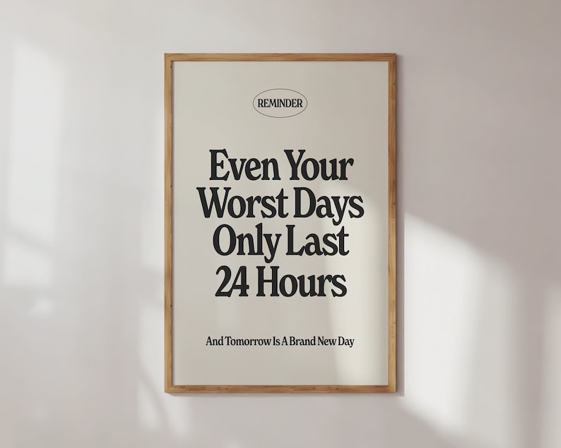 Even your worst days only last 24 hours quote print