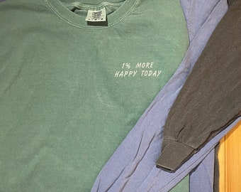 1% More Happy Today Comfort Colors Shirt, Embroidered Shirt, Happy Shirt, Custom Shirt, Affirmation Tee Shirt