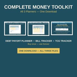 May include: A digital money toolkit featuring three planners: Debt Payoff & Budget Planner, Subscription & Bill Tracker, and TCG Collection & Resale Tracker. The dark teal graphic displays the text Complete Money Toolkit, All 3 Planners — One Download, Debt Payoff Planner • Bill Tracker • TCG Tracker, Buy once — use forever, and One Download — All Three Files.