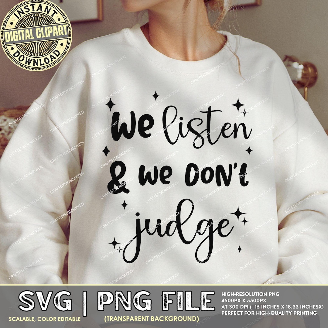 We Listen and We Don't Judge SVG PNG: Viral Tiktok Phrase (digital ...