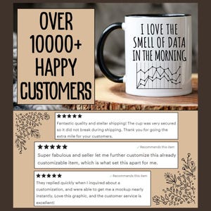 May include: White ceramic mug with a black handle and rim, featuring the text "I LOVE THE SMELL OF DATA IN THE MORNING" and a graph design. The image also includes the text "OVER 10000+ HAPPY CUSTOMERS".