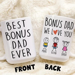 May include: White ceramic coffee mug with black text that reads "Best Bonus Dad Ever" on the front and "Bonus Dad We Love You" with stick figure drawings of three children on the back.
