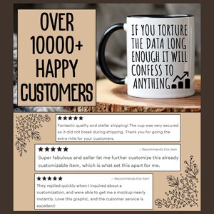 May include: A white ceramic mug with a black handle and rim. The mug features the text "IF YOU TORTURE THE DATA LONG ENOUGH IT WILL CONFESS TO ANYTHING" and a graphic. The image also includes the text "OVER 10000+ HAPPY CUSTOMERS".