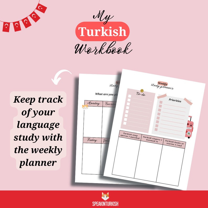 May include: A pink and white weekly study planner titled "My Turkish Workbook." The planner includes sections for "To-do" and "Priorities," with space to track Turkish language study. The image also features the text "Keep track of your language study with the weekly planner."