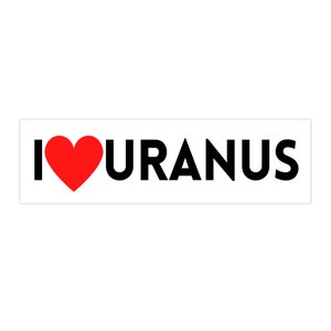 I Love Uranus - Spaceballs themed Bumper Sticker