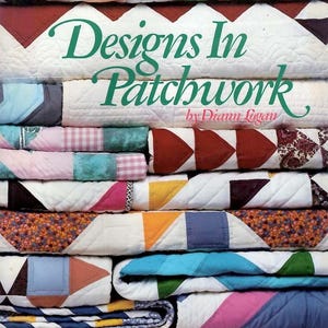 May include: A stack of colorful quilts with various geometric patterns. The book cover reads "Designs In Patchwork" by Diann Logan, with the subtitle "30 Bright New Quilts for Machine Piecing."