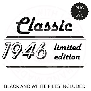 May include: Black and white graphic design with the word "Classic" above the number "1946" and the words "limited edition". The design includes a PNG and SVG file option and the text "BLACK AND WHITE FILES INCLUDED".