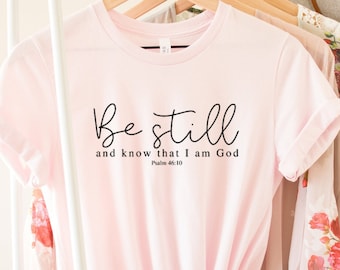 Be Still and Know T-shirt: Unisex Bible Verse Tee