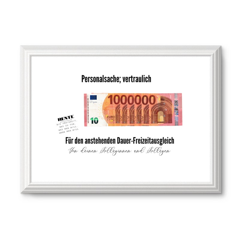 May include: A white framed picture with a humorous message about retirement. The message reads "Personalsache; vertraulich" and "For the upcoming permanent leave of absence. From your colleagues and colleagues". A fake 10 Euro bill with the number 1000000 printed on it is shown in the picture.