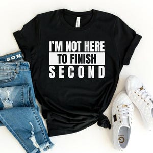 I’m Not Here to Finish Second Shirt | Sport Championship Shirt | Formula Inspired Tee | Race Day T-Shirt | First Place Tee