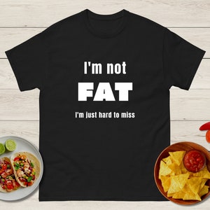 I&#39;m not fat shirt, Men&#39;s I&#39;m not fat shirt, I&#39;m not fat I&#39;m just hard to miss shirt, Funny Men&#39;s shirt