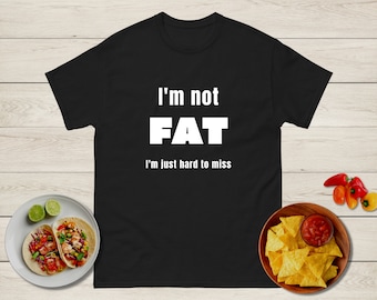 I'm not fat shirt, Men's I'm not fat shirt, I'm not fat I'm just hard to miss shirt, Funny Men's shirt