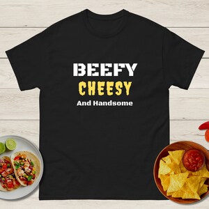 Beefy Cheesy and Handsome Shirt, Funny Shirts for Men, Funny Food Shirts, Fat Shirt