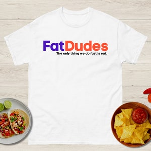 Fat Dudes Shirt, Fat Shirt, Fat Guys Shirt, Funny Shirts for Men, Fedex Shirt