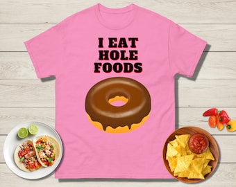 I Eat Hole Foods Donut T-Shirt, Funny Foodie Tee