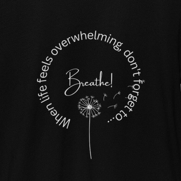 Find Your Center - When Life Gets Overwhelming Don't Forget to Breath Tee, Serenity Now, Take a Deep Breath, Mind Over Matter, Just Breathe