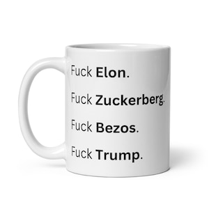 Fuck Elon, Fuck Zuckerberg, Fuck Bezos, Fuck Trump White Glossy Mug, meta, liberal, billionaires, political, dei, protest, oligarchy, censor