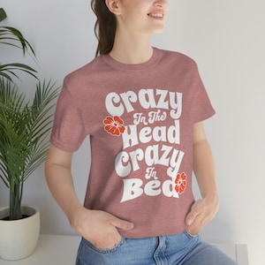 Crazy in the Head, Crazy in Bed Unisex Jersey Short Sleeve Tee