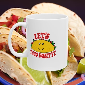 Lets&#39; Taco Bout It Gift Coffee/Tea Mug for the Taco Lover