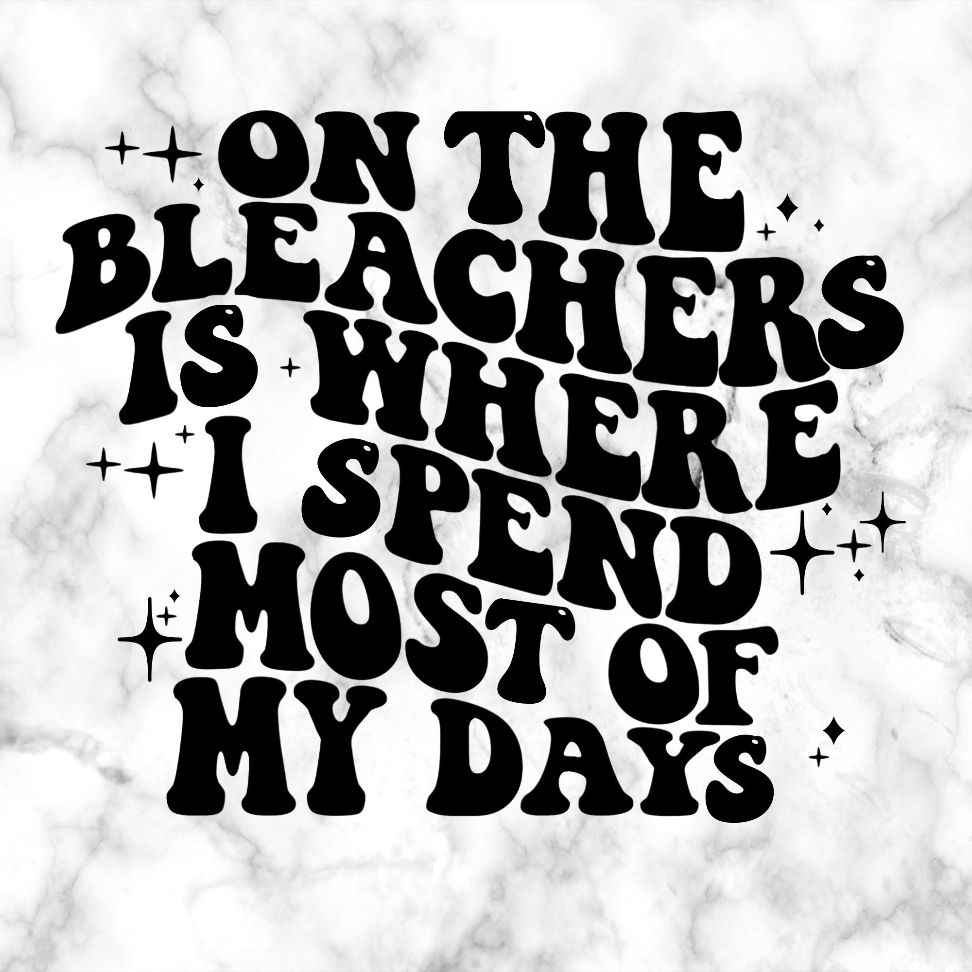 On the Bleachers is Where I Spend Most of My Days PNG/ Sports Mom PNG