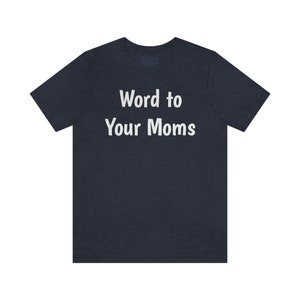Word to Your Moms Unisex Jersey Short Sleeve Tee, Jump Around, House of Pain, Song Lyrics