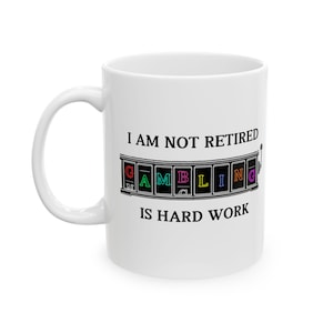 I am Not Retired Gambling Is Hard Work Mug