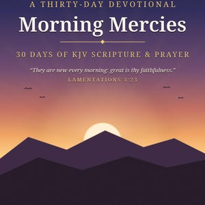 Könnte beinhalten: Ein Buchcover mit dem Titel Morning Mercies: A Thirty-Day Devotional, 30 Days of KJV Scripture & Prayer, dem Text They are new every morning: great is thy faithfulness. Lamentations 3:23, von Barbara Lane und einem Sonnenaufgang über Bergen.