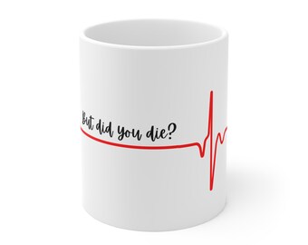 But did you die? Heartbeat EKG Mug | Funny Nursing Medical Coffee Cup