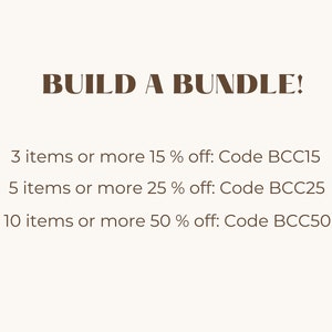 May include: Text on a white background that reads "BUILD A BUNDLE!" and lists discounts for purchasing 3, 5, or 10 items or more. The discounts are 15%, 25%, and 50% off, respectively. Each discount has a corresponding code: BCC15, BCC25, and BCC50.