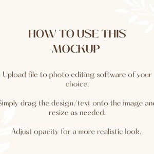 May include: Instructions on how to use a mockup. The text reads "HOW TO USE THIS MOCKUP. Upload file to photo editing software of your choice. Simply drag the design/text onto the image and resize as needed. Adjust opacity for a more realistic look."