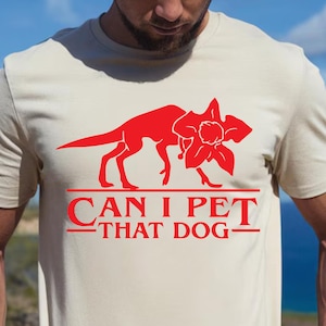 Can I Pet That Dog Demogorgon Devil Dog Shirt - Funny Stranger  Upside Down Dog Lover T-Shirt
