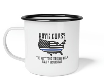 Police Coffee Mug Hate Cops? Call a Crackhead. Thin Blue Line Police Gift Coffee Cup