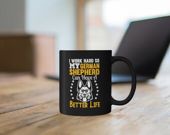 I Work Hard so My German Shepherd Can Have a Better Life 11oz Black Mug
