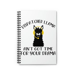 911 Dispatcher Journal Dispatch Llama Ain&#39;t Got Time for Your drama Spiral Notebook - Ruled Line, 911 Dispatcher Gift