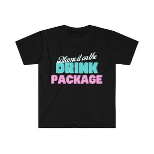 Blame It On The Drink Package - Unisex Cruise T-Shirt | Cruise Vacation Shirt | Cruising T-Shirt | Funny Vacation Shirt | Novelty T-Shirt