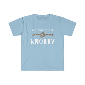 Its Time To Get Knotty - Unisex Travel T-Shirt | Cruise/Sailing/Boating T-Shirt | Novelty Shirts