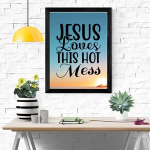 Jesus Loves This Hot Mess, Printable Wall Art, Christian Digital Download, Inspirational Quote, Religious Decor, Instant Download