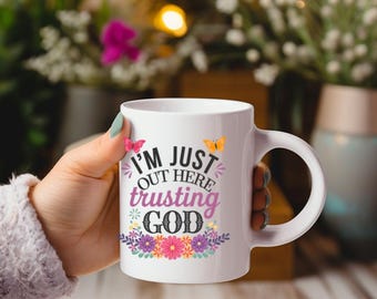 I'm Just Out Here Trusting God Mug Ceramic Mug, Christian Mug, Religious Gift Idea, Christian Gifts, Religious Gifts, Christian Gift for Her