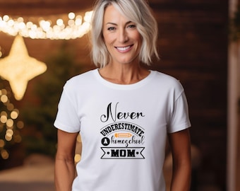 Never Underestimate a Homeschool Mom T-Shirt - Homeschool Mom Tee, Unique Gift for Mom, Homeschooling Mom Tshirt, Teacher Appreciation