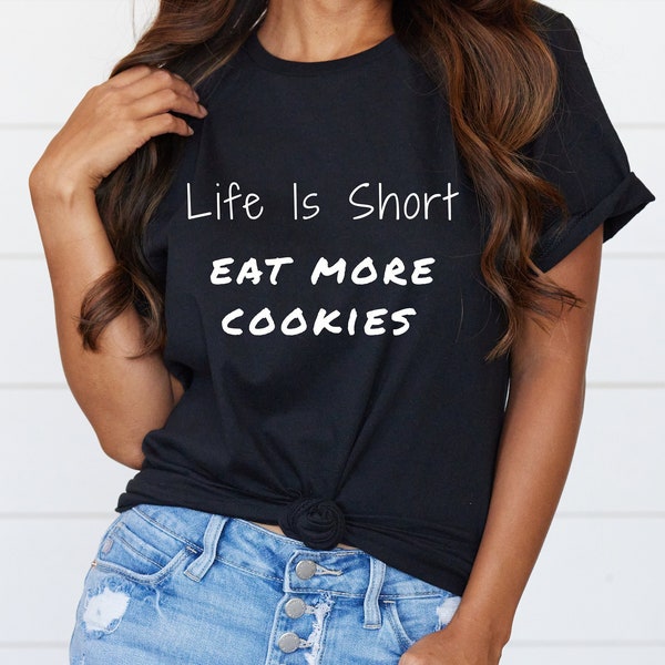 I Love Cookies Shirt, Cookie Lover, Life is Short Shirts, Life Lover, Food Shirts, Comfy Shirts, Fast Shipping, Free Shipping