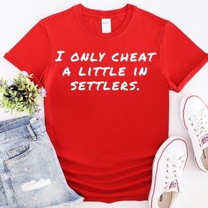 I Cheat in Settlers of Catan Shirt, Loves Playing Catan, Loves Games, Comfy Shirts, Fast Shipping, Free Shipping