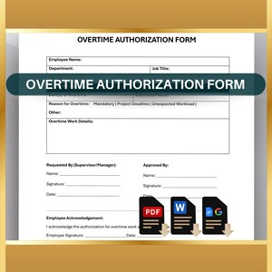 May include: A black and white form titled "Overtime Authorization Form" with fields for employee name, department, job title, reason for overtime, overtime work details, requested by, approved by, and employee acknowledgement. The form includes checkboxes for mandatory, project deadline, and unexpected workload.