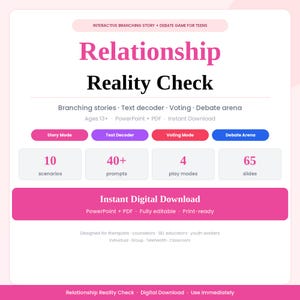May include: An interactive branching story and debate game for teens titled Relationship Reality Check. Features include 10 scenarios, 40+ prompts, 4 play modes, and 65 slides. The digital download is provided in PowerPoint and PDF formats for use by therapists, counselors, and educators.